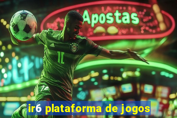 ir6 plataforma de jogos